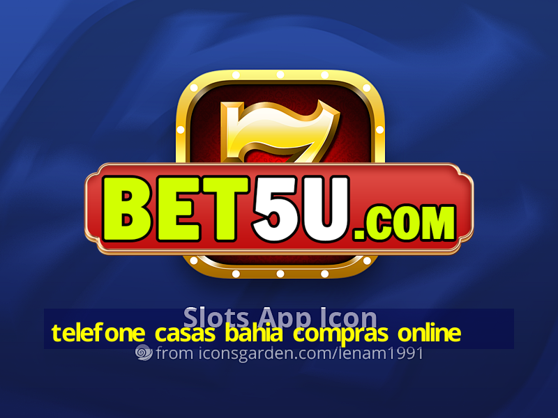 telefone casas bahia compras online